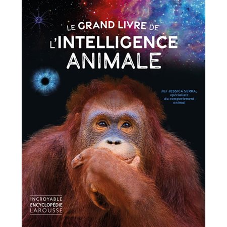 Le grand livre de l''intelligence animale : Incroyable encyclopédie Larousse