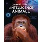 Le grand livre de l''intelligence animale : Incroyable encyclopédie Larousse