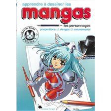 Les personnages : Apprendre à dessiner les mangas : Proportions, visages, mouvements