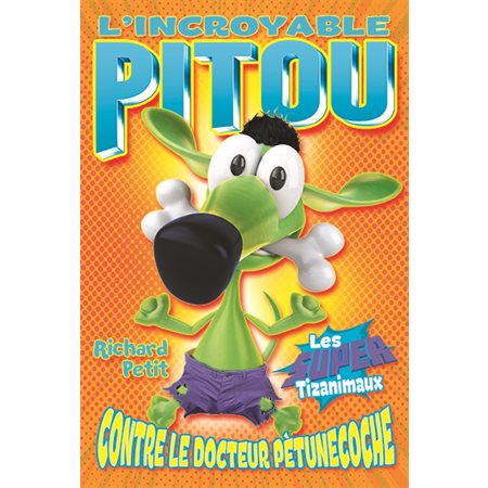 L'incroyable Pitou contre le docteur Pètunecoche : Les super Tizanimaux