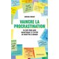 Vaincre la procrastination : 24 clés pour agir maintement et éviter de remettre à demain