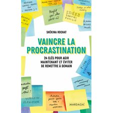 Vaincre la procrastination : 24 clés pour agir maintement et éviter de remettre à demain