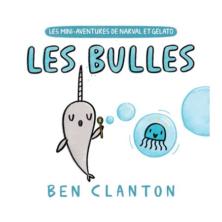 Les mini-aventures de Narval et Gelato : Les bulles : Livre cartonné