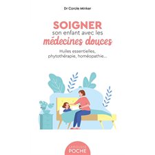 Soigner son enfant avec les médecines douces (FP) : Huiles essentielles, phytothérapie, homéopathie ...