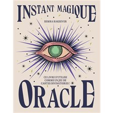Instant magique : Oracle : Ce livre s'utilise comme un jeu de cartes divinatoires !
