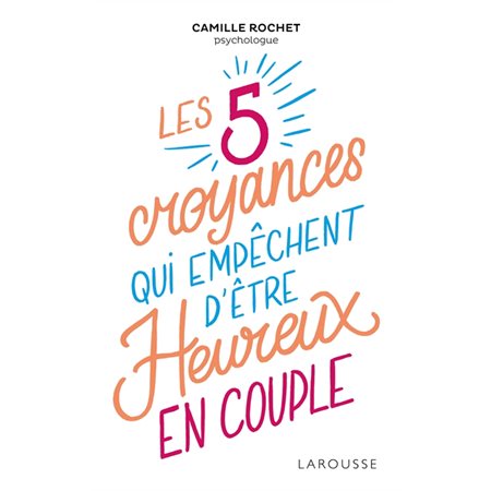 5 croyances qui empêchent d''être heureux en couple