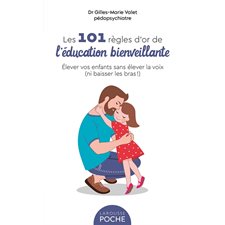 101 règles d'or de l'éducation bienveillante (FP) : Élever vos enfants sans élever la voix (ni baisser les bras !)