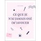 Ce que je n'ai jamais osé (m')avouer : Un carnet d'écriture guidée pour faire la paix avec soi-même