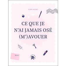 Ce que je n'ai jamais osé (m')avouer : Un carnet d'écriture guidée pour faire la paix avec soi-même