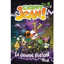 L'agent Jean ! : Saison 2, T.05 : La grande fusion : Bande dessinée