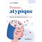 Femme atypique : Hypersensibilité, haut potentiel, TDAH ... faites de votre différence une force au travail