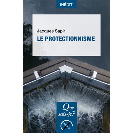 Le protectionnisme : Que sais-je ? : Économie : 1re édition