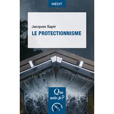 Le protectionnisme : Que sais-je ? : Économie : 1re édition