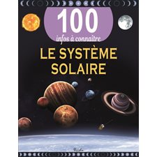 Le système solaire : 100 infos à connaître : Nouvelle édition