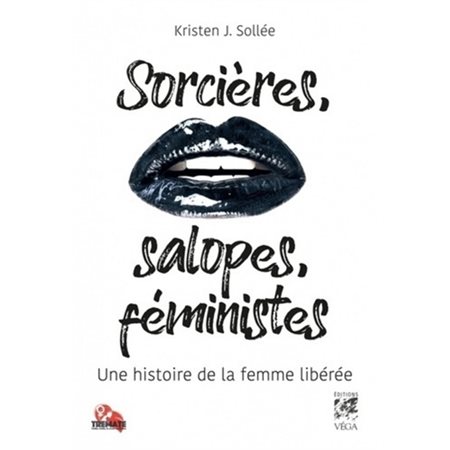 Sorcières, salopes, féministes : Une histoire de la femme libérée