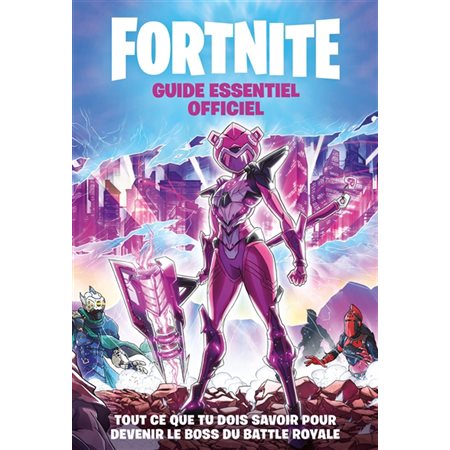 Fortnite : Guide essentiel officiel : Tout ce que tu dois savoir pour devenir le boss du battle royale