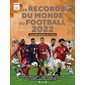 Les records du monde du football 2022 : Le guide officiel de la Fifa