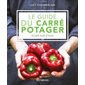 Le guide du carré potager : Étape par étape