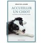 Accueillir un chiot : Et en faire un chien bien dans sa peau