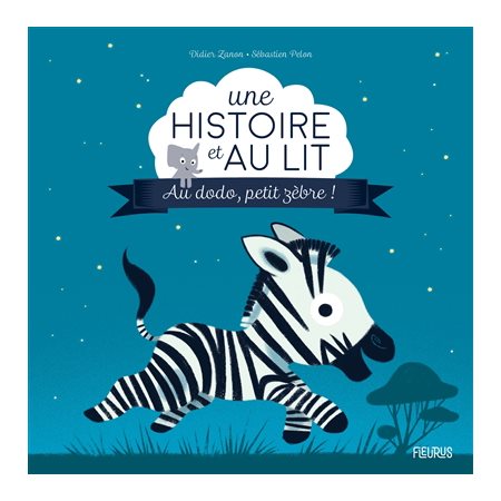 Au dodo, petit zèbre ! : Une histoire et au lit !