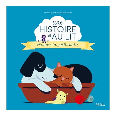 Où dors-tu, petit chat ? : Une histoire et au lit !