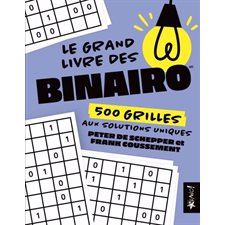 Le grand livre des binairo : 500 grilles aux solutions uniques