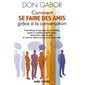 Comment se faire des amis grace à la conversation : Franchissez la barrière de la timidité, soyez un meilleur interlocuteur, rencontrez plus de gens, et surtout, faites-vous de nouveaux amis