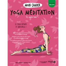 Mon cahier yoga méditation : Le yoga détente et antistress !