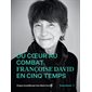 Du coeur au combat : Françoise David en cinq temps : Propos recueillis par Lisa-Marie Gervais