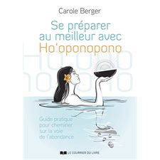 Se préparer au meilleur avec Ho'oponopono : À chaque instant, nous avons le pouvoir de créer l'abondance