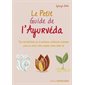 Le petit guide de l'ayurvéda : Tous les bienfaits de la médecine millénaire indienne pour un mieux-être complet dans votre vie