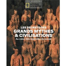 Les secrets des grands mythes & civilisations : Au coeur des légendes du passé