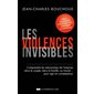 Les violences invisibles : Comprendre les mécanismes de l'emprise dans le couple, dans la famille, au travail ... pour agir en conséquence