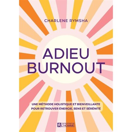 Adieu burnout : Une méthode holistique et bienveillante pour retrouver énergie, sens et sérénité