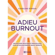 Adieu burnout : Une méthode holistique et bienveillante pour retrouver énergie, sens et sérénité