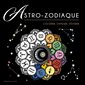 Astro-zodiaque : Colorier, s'amuser, s'évader : Black coloriage