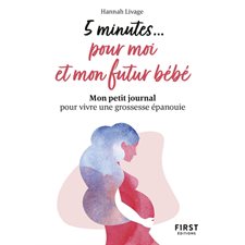 5 minutes ... pour moi et mon futur bébé (FP) : Mon petit journal pour vivre une grossesse épanouie