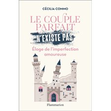 Le couple parfait n'existe pas : Èloge de l'imperfection amoureuse