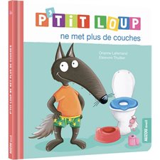 P'tit loup ne met plus de couches : Nouvelle édition 2022 : Couverture rigide