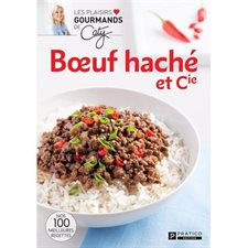 Bœuf haché et Cie : Les plaisirs gourmands de Caty : Nos 100 meilleures recettes