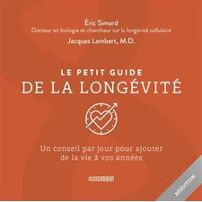 Le petit guide de la longévité : Un conseil par jour pour ajouter de la vie à vos années