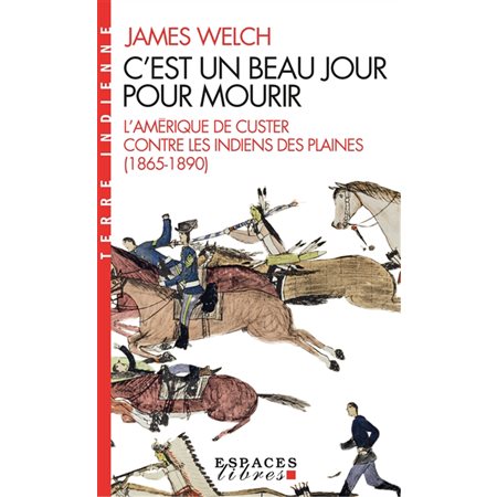 C'est un beau jour pour mourir (FP) : L'Amérique de Custer contre les Indiens des Plaines (1865-1890)