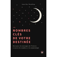 Les nombres clés de votre destinée : Comme au premier matin du monde ...