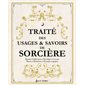 Traité des usages & savoirs de sorcière : rituels, célébrations, sortilèges, cristaux, plantes, divination, pratiques magiques