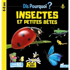Insectes et petites bêtes : Dis pourquoi ? 6-8 ans