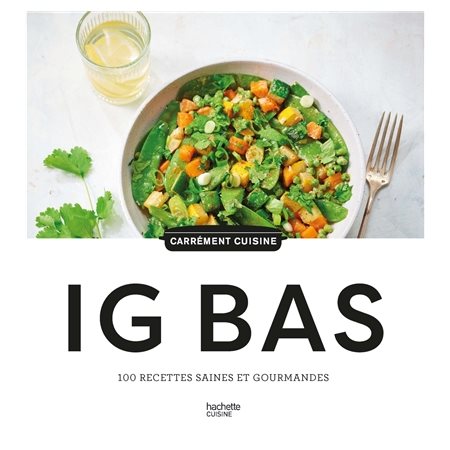 IG bas : 100 recettes saines et gourmandes
