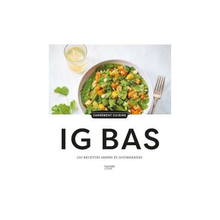 IG bas : 100 recettes saines et gourmandes