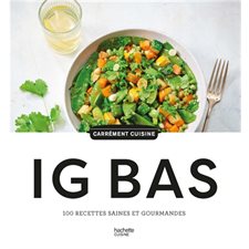 IG bas : 100 recettes saines et gourmandes