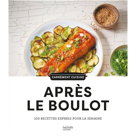 Après le boulot : 100 recettes express pour la semaine