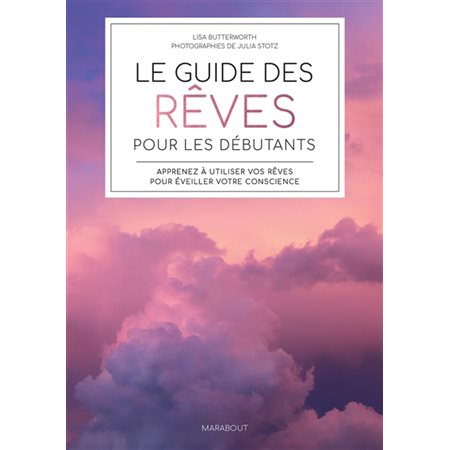 Le guide des rêves pour les débutants : Apprenez à utiliser vos rêves pour éveiller votre conscience